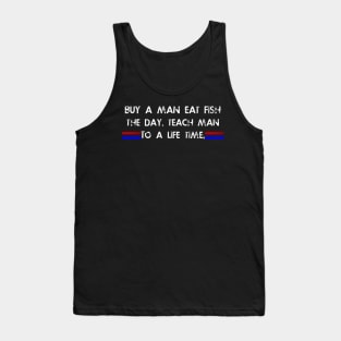 Buy a man eat fish the day teach man to life time Tank Top